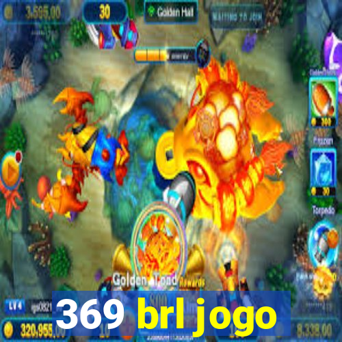 369 brl jogo